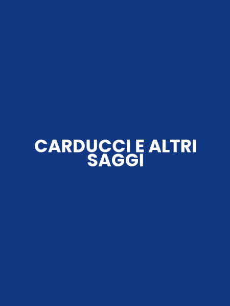 CARDUCCI E ALTRI SAGGI