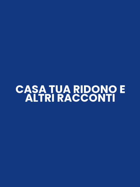 CASA TUA RIDONO E ALTRI RACCONTI