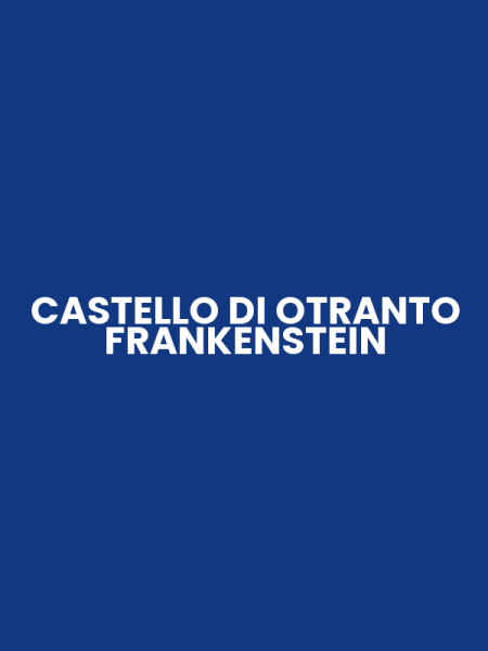 CASTELLO DI OTRANTO FRANKENSTEIN