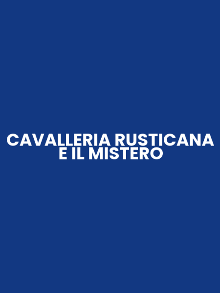 CAVALLERIA RUSTICANA E IL MISTERO