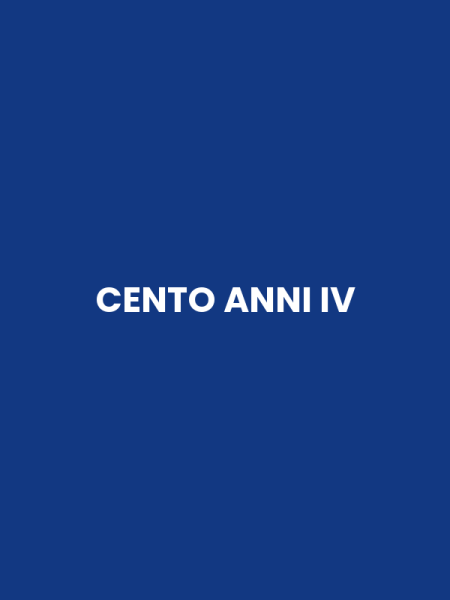 CENTO ANNI IV