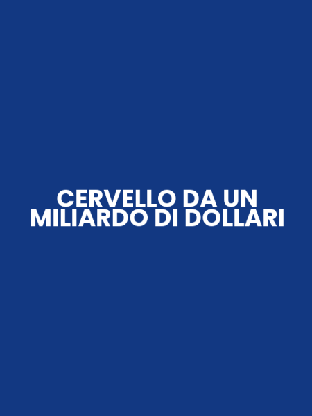 CERVELLO DA UN MILIARDO DI DOLLARI