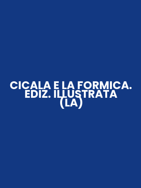CICALA E LA FORMICA. EDIZ. ILLUSTRATA (LA)