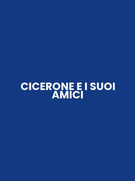 CICERONE E I SUOI AMICI