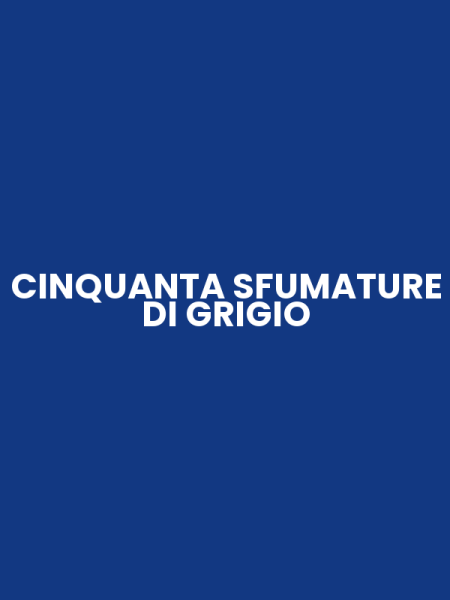 CINQUANTA SFUMATURE DI GRIGIO