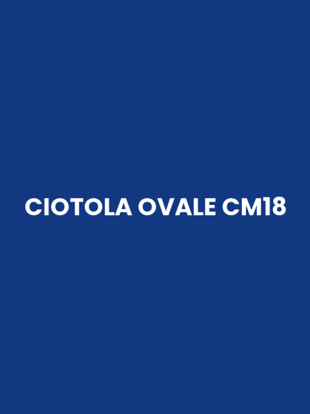 CIOTOLA OVALE CM18