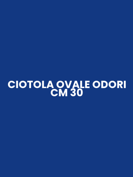CIOTOLA OVALE ODORI CM 30