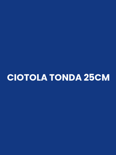CIOTOLA TONDA 25CM