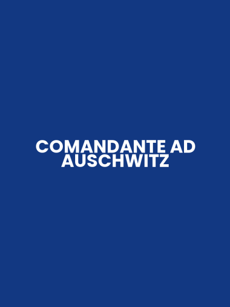 COMANDANTE AD AUSCHWITZ
