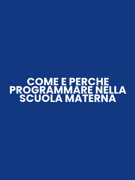 COME E PERCHE PROGRAMMARE NELLA SCUOLA MATERNA