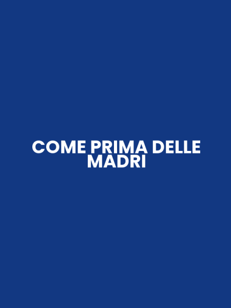 COME PRIMA DELLE MADRI