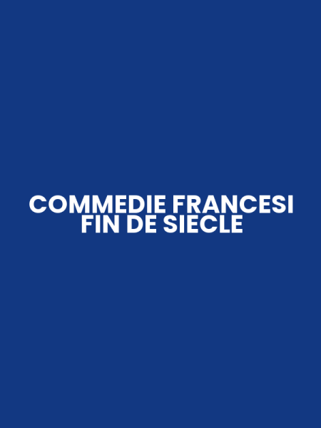 COMMEDIE FRANCESI FIN DE SIECLE