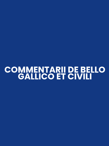 COMMENTARII DE BELLO GALLICO ET CIVILI