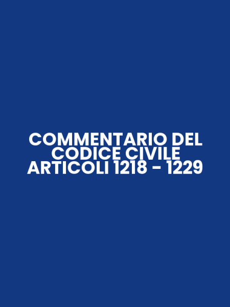 COMMENTARIO DEL CODICE CIVILE ARTICOLI 1218 - 1229