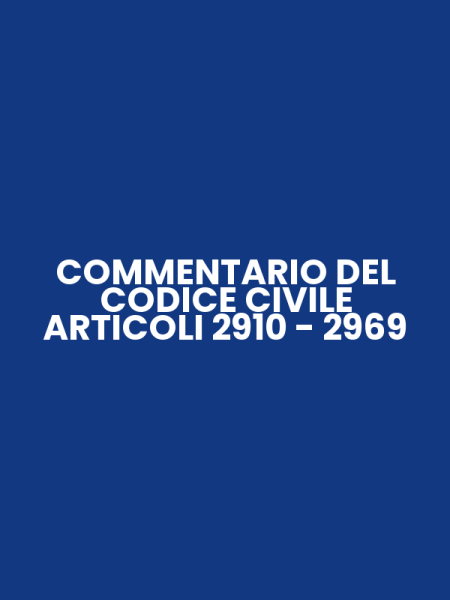 COMMENTARIO DEL CODICE CIVILE ARTICOLI 2910 - 2969