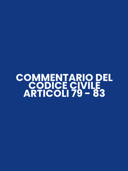 COMMENTARIO DEL CODICE CIVILE ARTICOLI 79 - 83