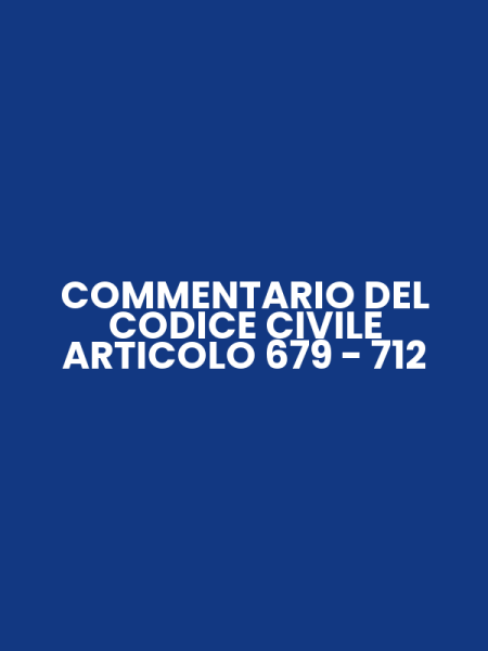 COMMENTARIO DEL CODICE CIVILE ARTICOLO 679 - 712