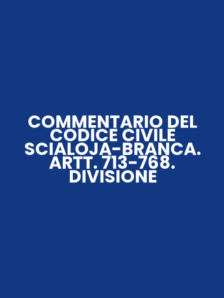 COMMENTARIO DEL CODICE CIVILE SCIALOJA-BRANCA. ARTT. 713-768. DIVISIONE