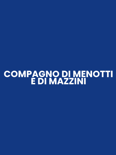 COMPAGNO DI MENOTTI E DI MAZZINI