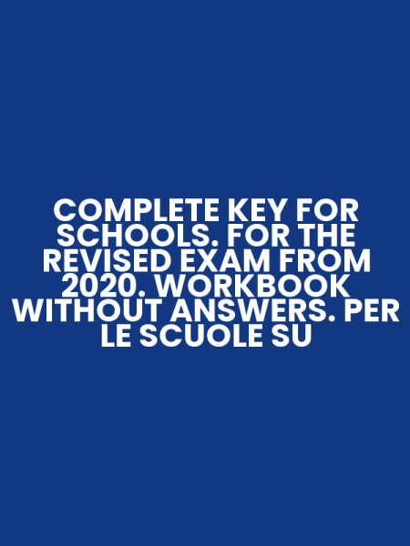 COMPLETE KEY FOR SCHOOLS. FOR THE REVISED EXAM FROM 2020. WORKBOOK WITHOUT ANSWERS. PER LE SCUOLE SU