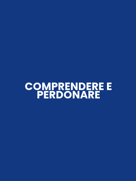 COMPRENDERE E PERDONARE