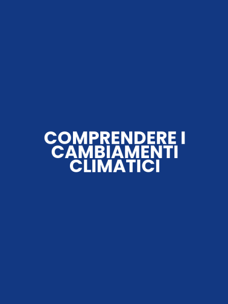 COMPRENDERE I CAMBIAMENTI CLIMATICI