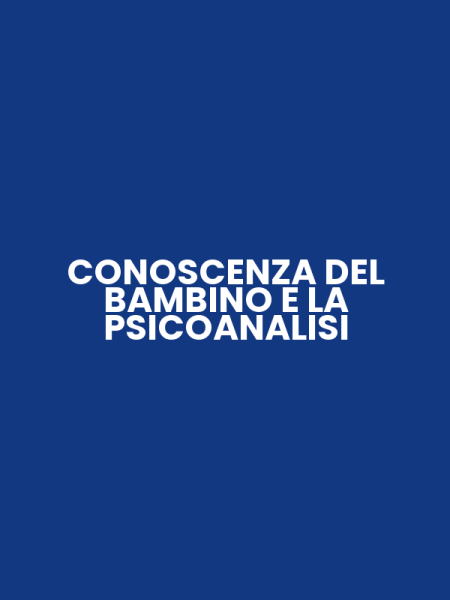 CONOSCENZA DEL BAMBINO E LA PSICOANALISI