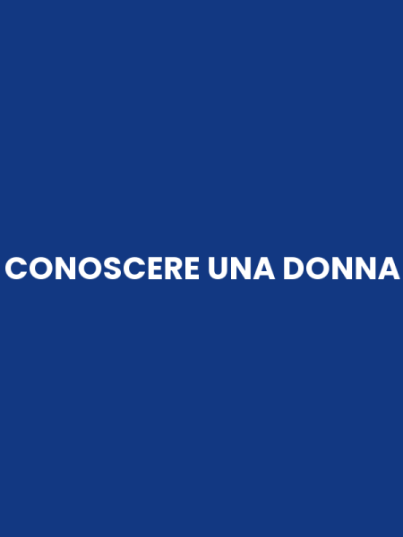 CONOSCERE UNA DONNA