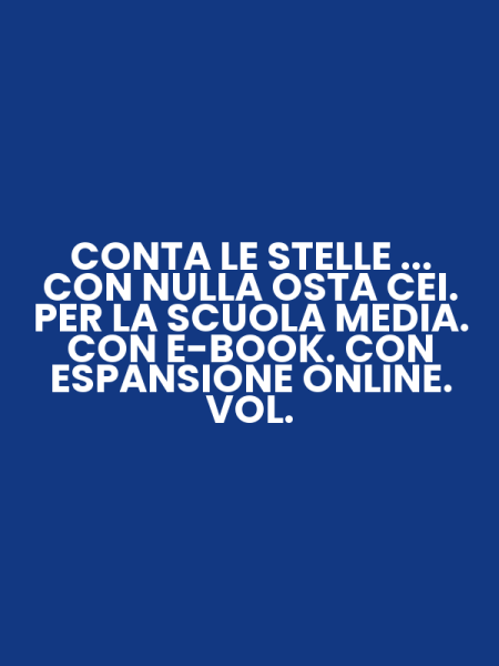 CONTA LE STELLE ... CON NULLA OSTA CEI. PER LA SCUOLA MEDIA. CON E-BOOK. CON ESPANSIONE ONLINE. VOL.
