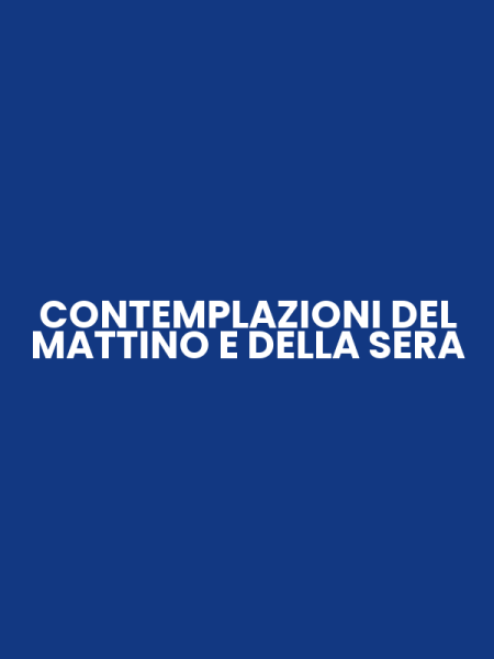 CONTEMPLAZIONI DEL MATTINO E DELLA SERA