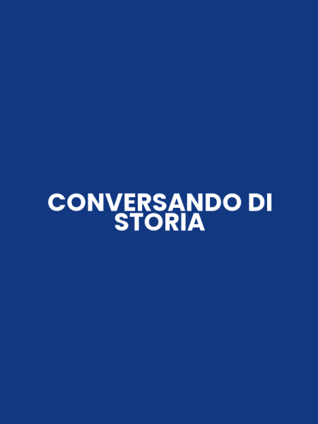CONVERSANDO DI STORIA