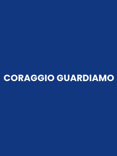 CORAGGIO GUARDIAMO