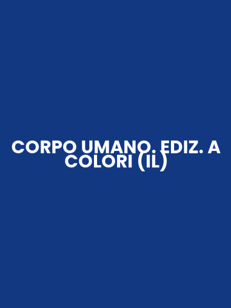 CORPO UMANO. EDIZ. A COLORI (IL)