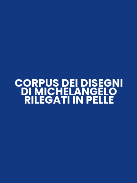 CORPUS DEI DISEGNI DI MICHELANGELO RILEGATI IN PELLE
