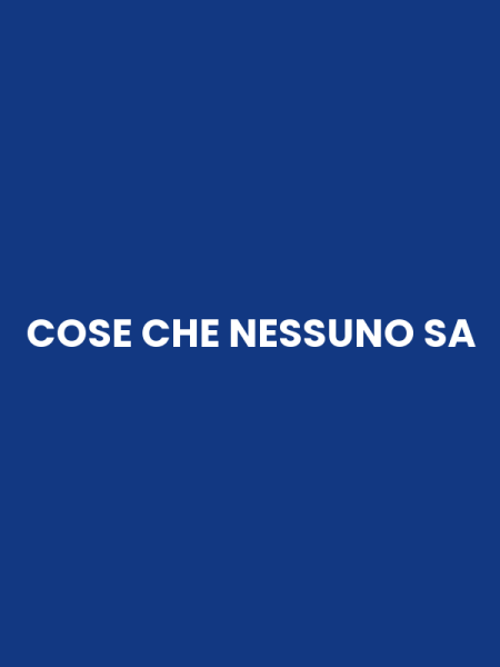 COSE CHE NESSUNO SA