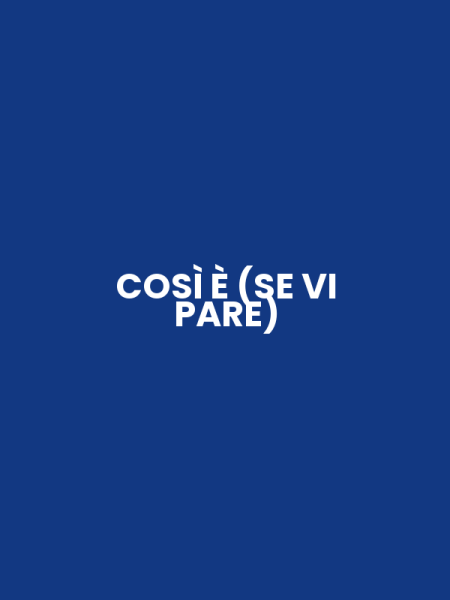 COSÌ È (SE VI PARE)