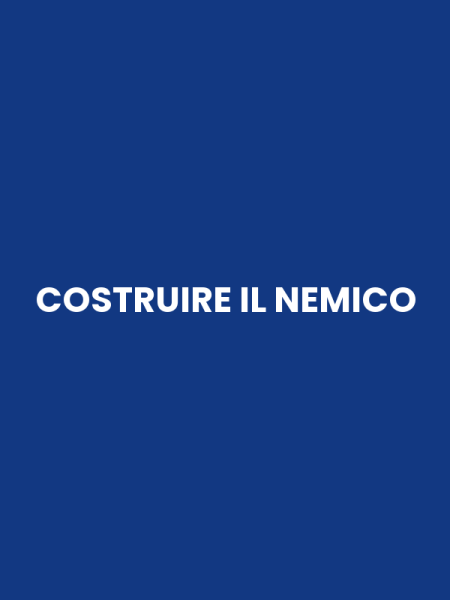 COSTRUIRE IL NEMICO