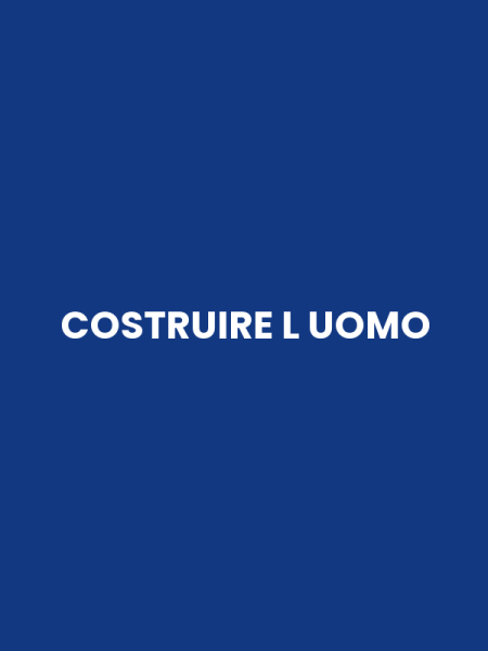COSTRUIRE L UOMO