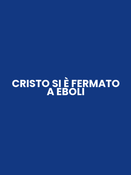 CRISTO SI È FERMATO A EBOLI