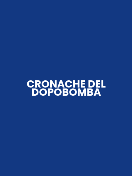 CRONACHE DEL DOPOBOMBA