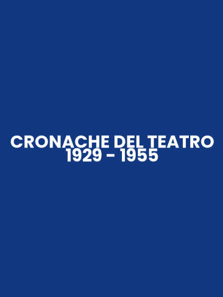 CRONACHE DEL TEATRO 1929 - 1955