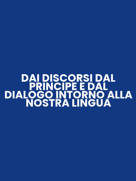 DAI DISCORSI DAL PRINCIPE E DAL DIALOGO INTORNO ALLA NOSTRA LINGUA