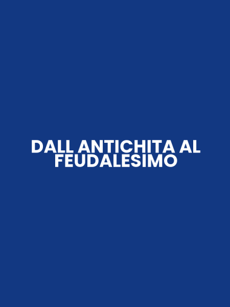 DALL ANTICHITA AL FEUDALESIMO
