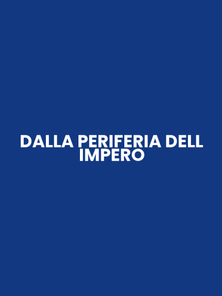 DALLA PERIFERIA DELL IMPERO
