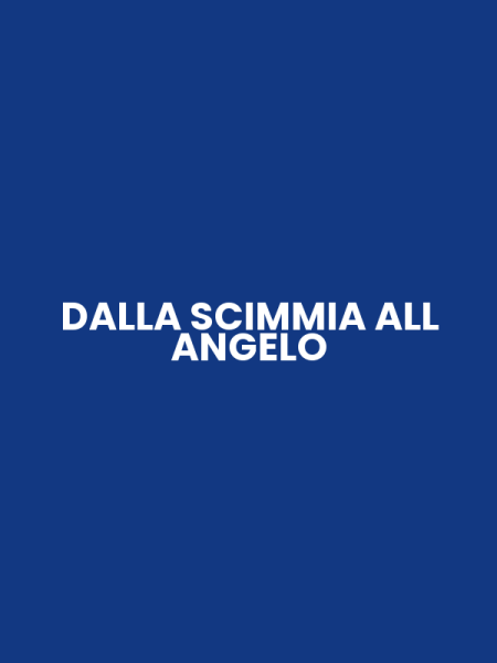 DALLA SCIMMIA ALL ANGELO