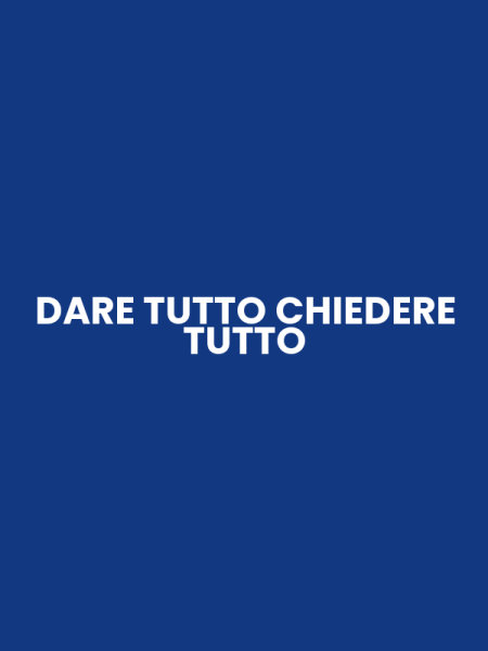 DARE TUTTO CHIEDERE TUTTO