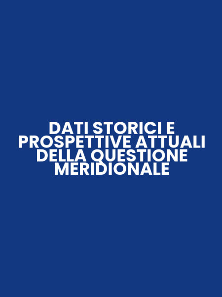 DATI STORICI E PROSPETTIVE ATTUALI DELLA QUESTIONE MERIDIONALE
