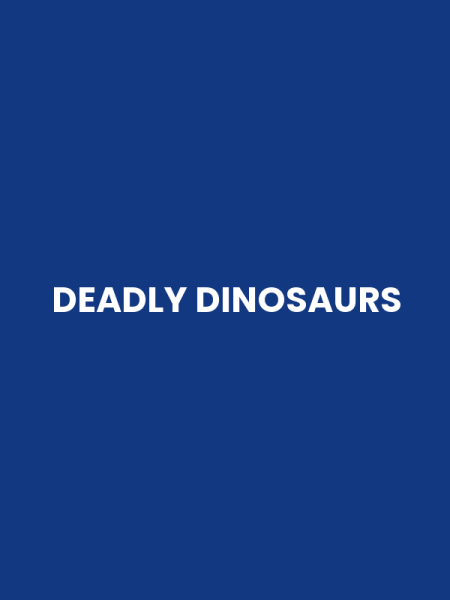 DEADLY DINOSAURS