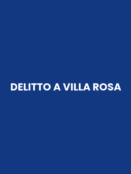 DELITTO A VILLA ROSA