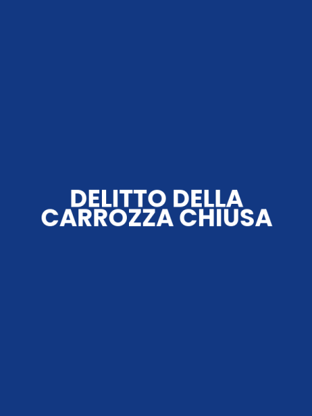 DELITTO DELLA CARROZZA CHIUSA